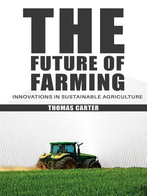cover image of The Future of Farming--Innovations in Sustainable Agriculture